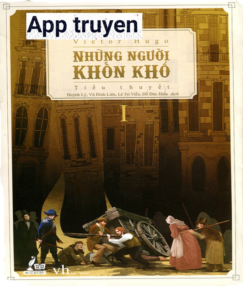 Đọc truyện Những người khốn khổ – Bộ tiểu thuyết kinh điển của đại văn hào người Pháp Victor Hugo